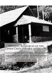 Mineral Resources of the Upper Chetco River of Oregon