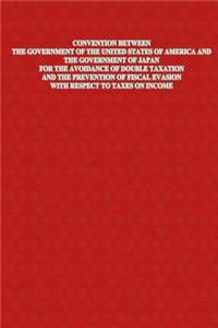 Convention Between The Government of The United States of America and The Government of Japan For The Avoidance Of Double Taxation And The Prevention Of Fiscal Evasion With Respect To Taxes on Income