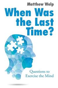 When Was the Last Time?