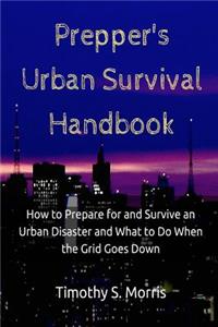 Prepper's Urban Survival Handbook