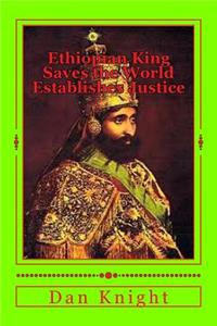 Ethiopian King Saves the World Establishes Justice: Strong and Smart and Treating All Good from the Start