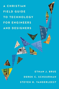 Christian Field Guide to Technology for Engineers and Designers