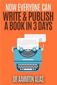 Now Everyone Can Write & Publish A Book In 3 Days