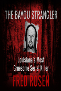 Bayou Strangler: Louisiana's Most Gruesome Serial Killer