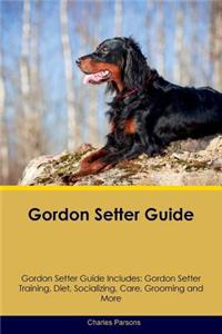 Gordon Setter Guide Gordon Setter Guide Includes: Gordon Setter Training, Diet, Socializing, Care, Grooming, Breeding and More