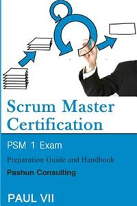 Scrum Master Certification: Psm Exam: Preparation Guide and Handbook