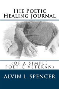 The Poetic Healing Journal: (Of a Simple Poetic Veteran)