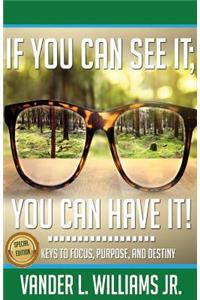 If You Can See It You Can Have It!