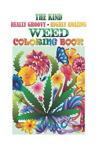 Kind, Really Groovy, Highly Amazing WEED Coloring Book