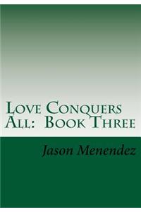 Love Conquers All: Book 3: A Same Gender Loving Story