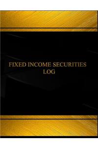 Fixed Income Securities Log (Log Book, Journal - 125 pgs, 8.5 X 11 inches)