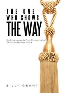 The One Who Shows the Way: Evolving Humanity from Psycho-Logical to Psycho-Spiritual Living