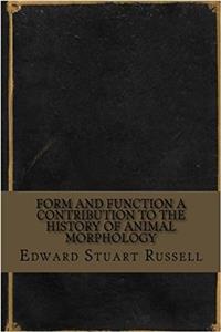 Form and Function A Contribution to the History of Animal Morphology