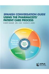 Spanish Conversation Guide Using the Pharmacists' Patient Care Process