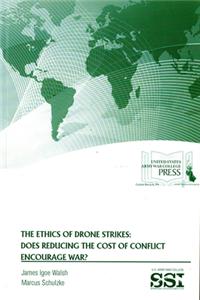 Ethics of Drone Strikes: Does Reducing the Cost of Conflict Encourage War?