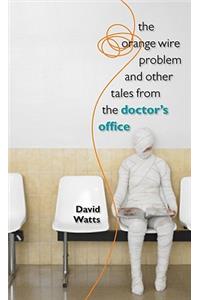 The Orange Wire Problem and Other Tales from the Doctor's Office