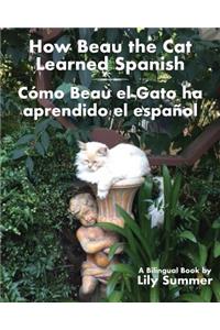 How Beau the Cat Learned Spanish / Cómo Beau el Gato ha aprendido el español: A Bilingual Book