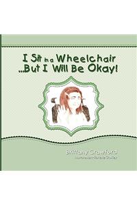 I Sit in a Wheelchair...But I Will Be Okay!