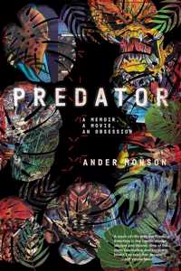 Predator: A Memoir, a Movie, an Obsession