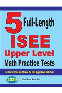 5 Full-Length ISEE Upper Level Math Practice Tests