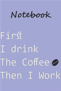 First drink Coffee Then I Work