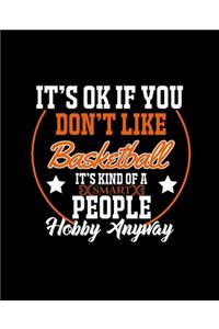 It's Ok If You Don't Like Basketball It's Kind of a Smart People Hobby Anyway