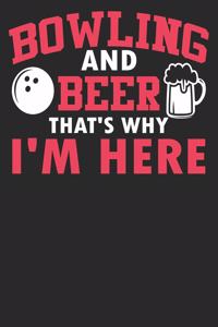 Bowling And Beer That's Why I'm Here