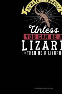 Always Be Yourself Unless You Can Be A Lizard Then Be A Lizard