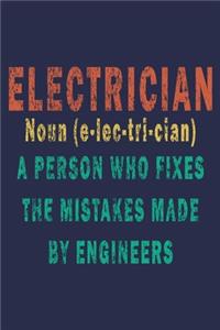 Electrician Noun (e-lec-tri-cian) A Person Who Fixes The Mistakes Made By Engineers