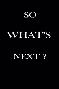 So What's Next ? Journal