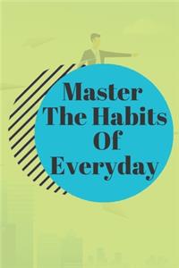 Master The Habits Of Everyday NOTEBOOK