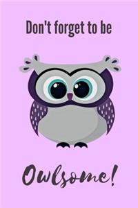 Don't Forget To Be Owlsome