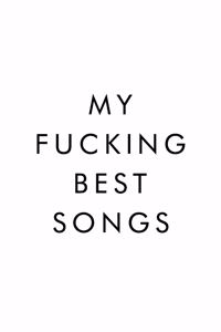 My Fucking Best Songs