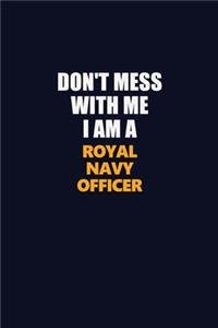 Don't Mess With Me I Am A Royal Navy Officer: Career journal, notebook and writing journal for encouraging men, women and kids. A framework for building your career.