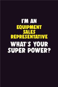 I'M An Equipment Sales Representative, What's Your Super Power?
