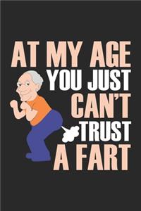 At my Age you just can't trust a fart