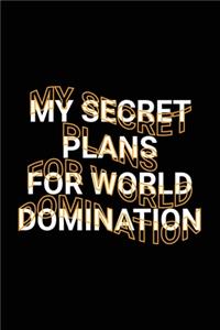 My Secret Plans for World Domination