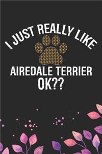 I Just Really Like Airedale Terrier Ok?