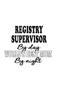 Registry Supervisor By Day World's Best Mom By Night