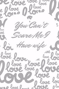 You Can't Scare Me I Have wife