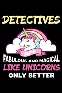 Detectives Are Fabulous And Magical Like Unicorns Only Better
