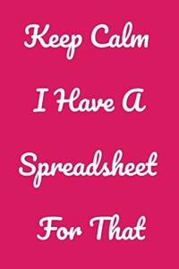 Keep Calm I Have A Spreadsheet For That
