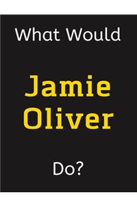 What Would Jamie Oliver Do?