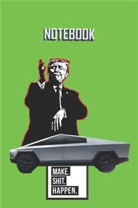 NOTEBOOK Trump Cybertruck Make Shit Happen