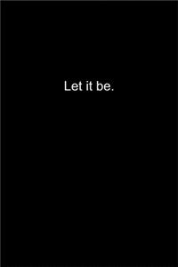 Let it be.