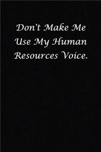 Don't Make Me Use My Human Resources Voice.