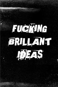 Fucking Brilliant Ideas