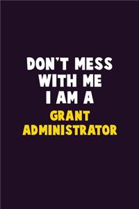 Don't Mess With Me, I Am A Grant Administrator