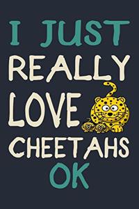 I Just Really Love Cheetahs Ok