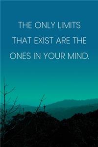Inspirational Quote Notebook - 'The Only Limits That Exist Are The Ones In Your Mind.' - Inspirational Journal to Write in